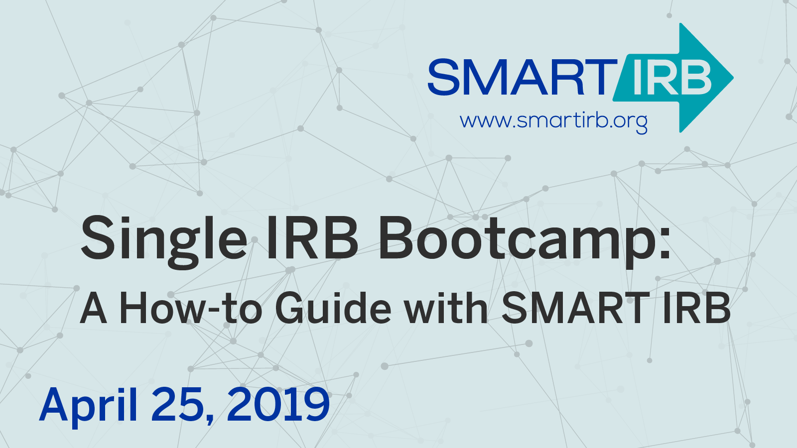 Single IRB Bootcamp: A How-to Guide with SMART IRB April 25, 2019