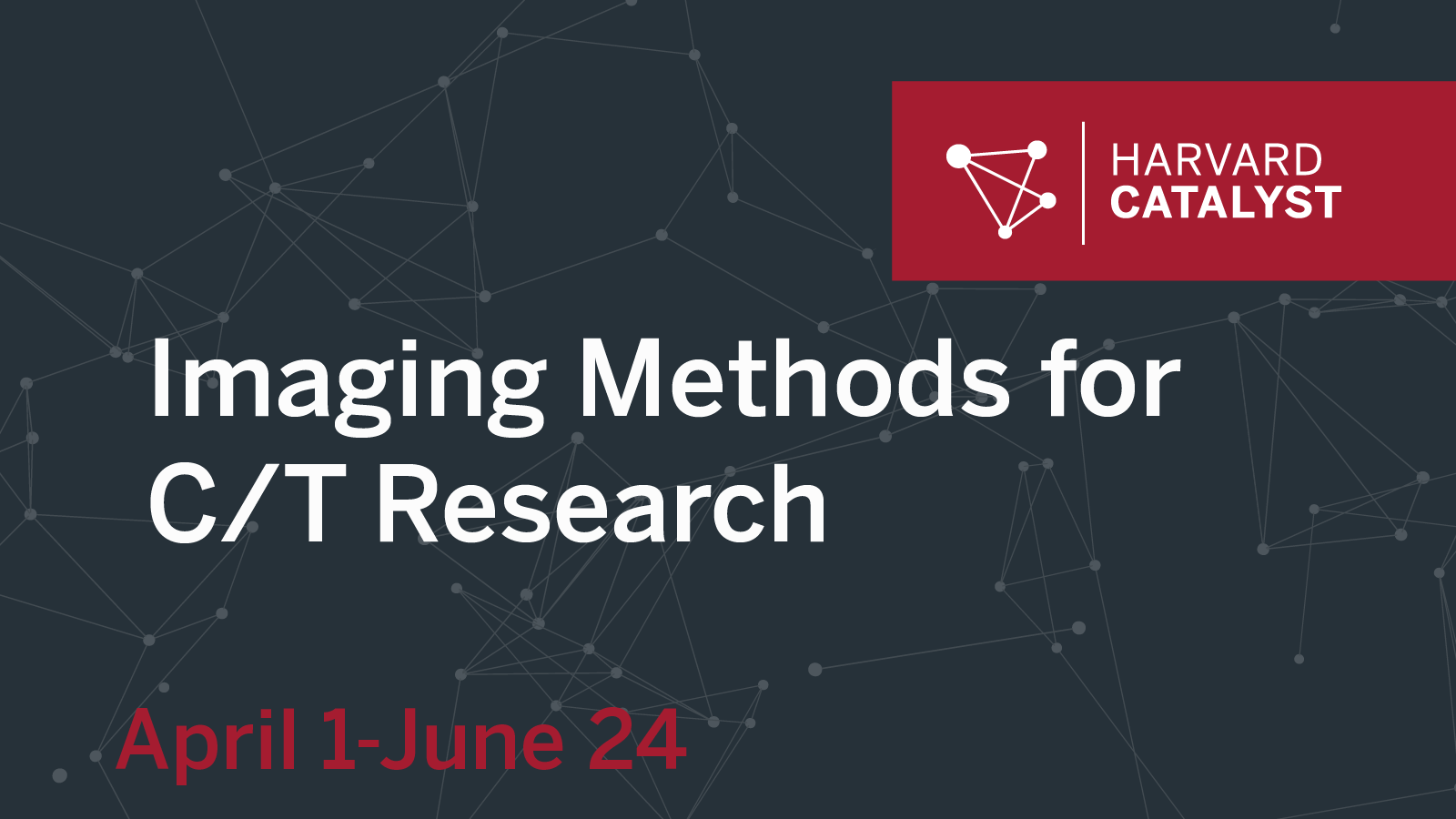 Imaging Methods for c/t research course graphic with dates and Harvard Catalyst logo