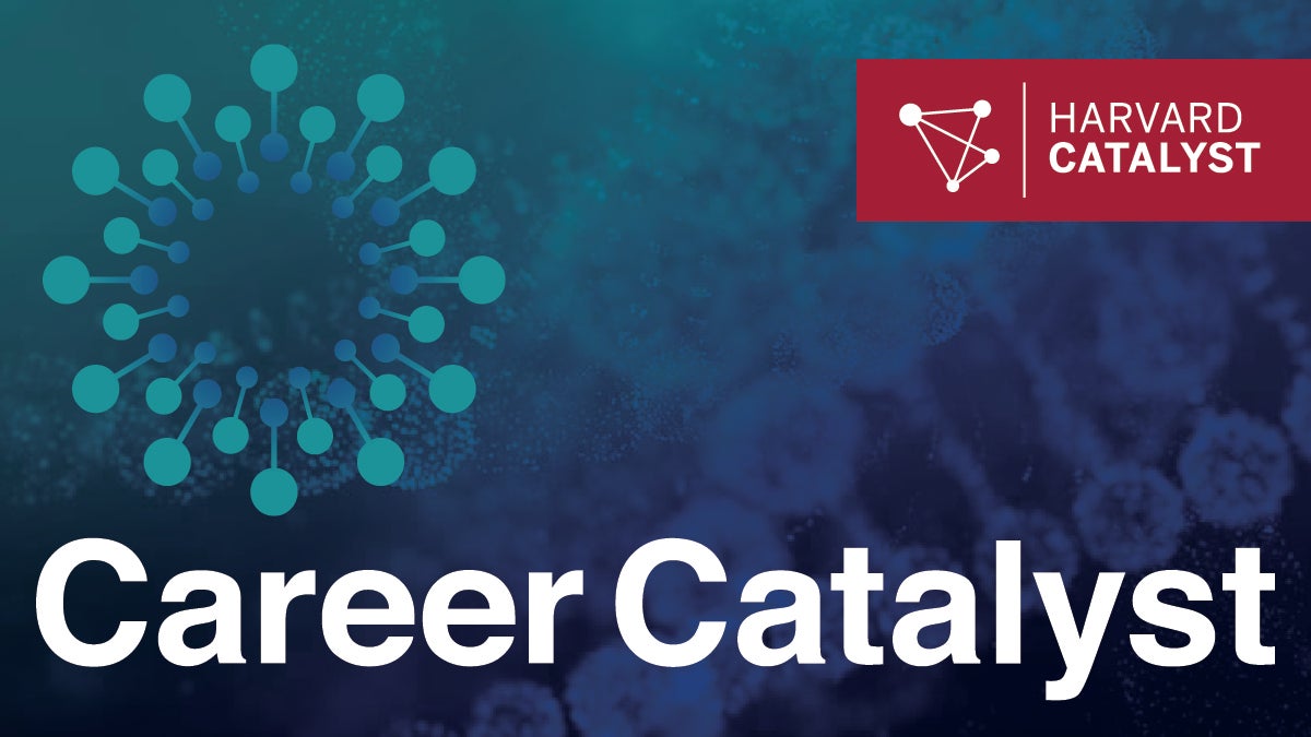 Career Catalyst graphic with blue/green background and circular icon in background and Harvard Catalyst logo in red/white in upper right-hand corner.